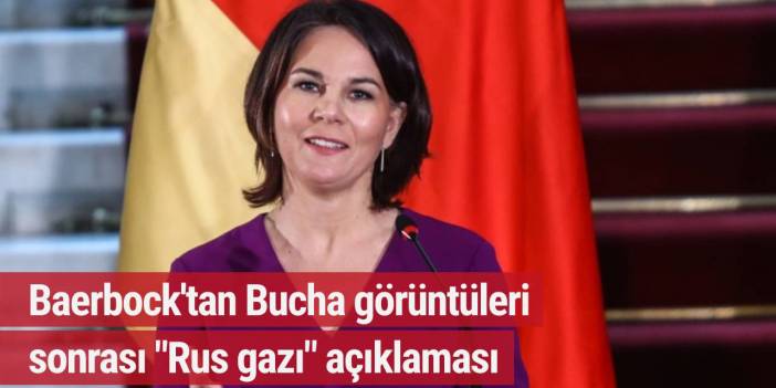 Bucha görüntüleri sonrası Baerbock'tan "Rus gazı" açıklaması
