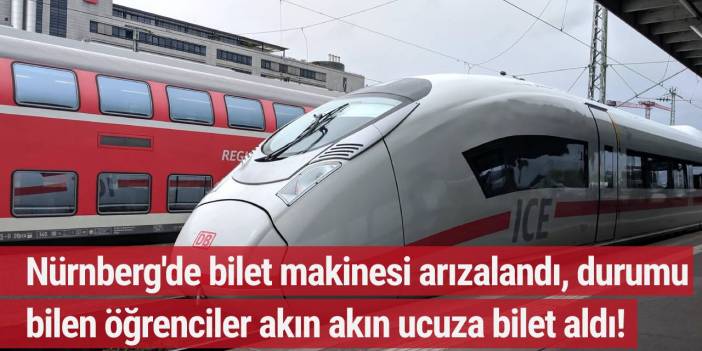 Nürnberg'de bilet makinesi arızalandı, durumu bilen öğrenciler akın akın ucuza bilet aldı!