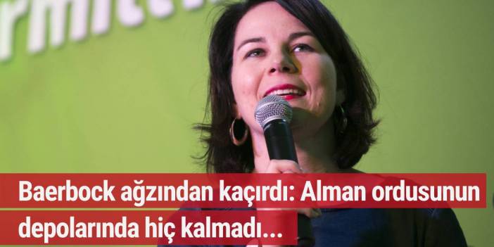Baerbock ağzından kaçırdı: Alman ordusunun depolarında hiç kalmadı...