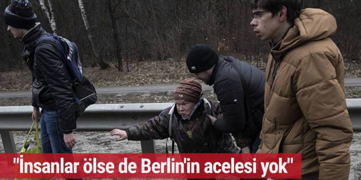 "İnsanlar ölse de Berlin'in acelesi yok"