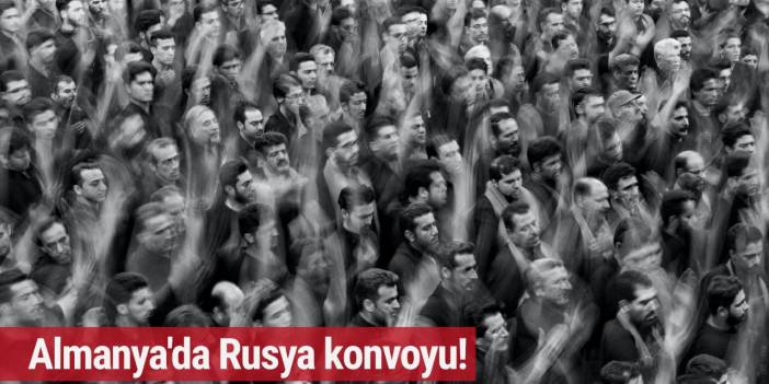 Almanya’da Rusya konvoyu!