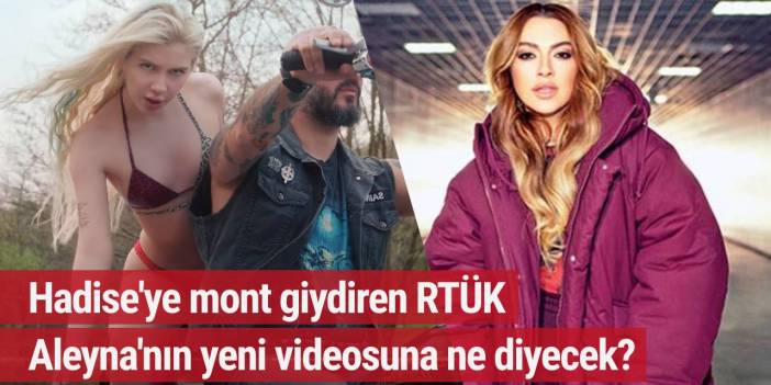 Hadise'ye mont giydiren RTÜK Aleyna'nın yeni videosuna ne diyecek?