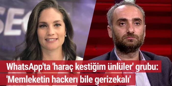WhatsApp'ta 'haraç kestiğim ünlüler' grubu: 'Memleketin hackerı bile gerizekalı'