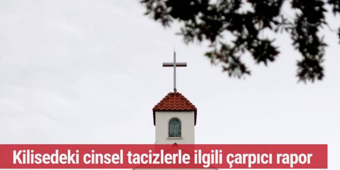 Kilisedeki cinsel tacizlerle ilgili çarpıcı rapor