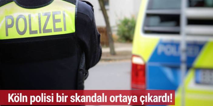 Köln polisi bir skandalı ortaya çıkardı! 16 eyalette soruşturma ve 70 şüpheli...