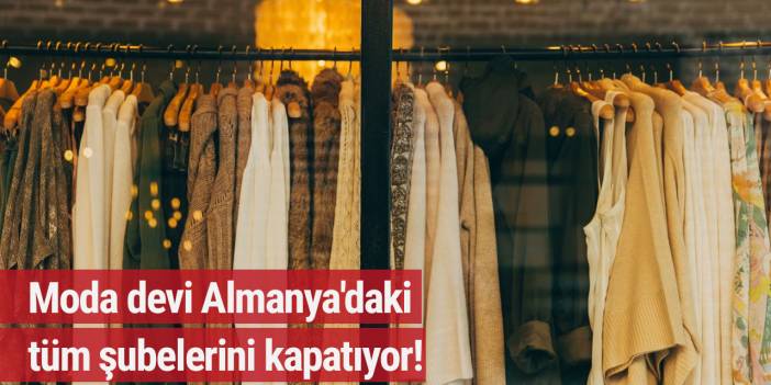 Moda devi Almanya'daki tüm şubelerini kapatıyor!