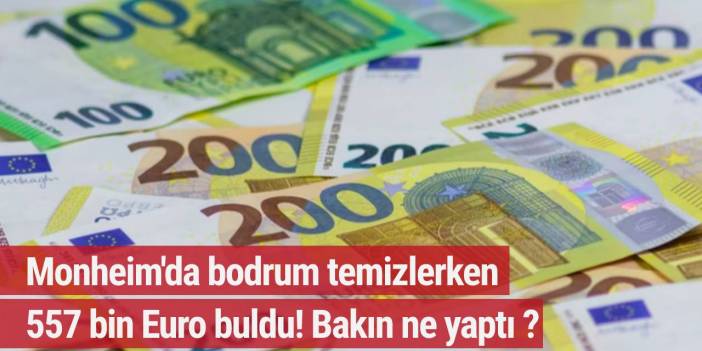 Monheim'da bodrum temizlerken 557 bin Euro buldu! Bakın ne yaptı ?