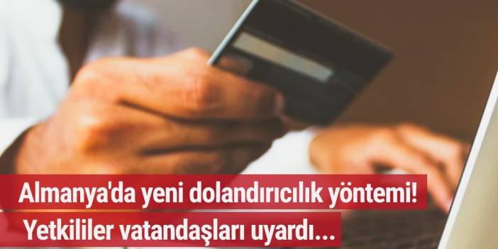 Almanya'da yeni dolandırıcılık yöntemi! Yetkililer vatandaşları uyardı...