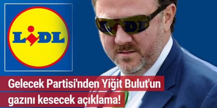 Gelecek Partisi Sözcüsü, Cumhurbaşkanı Başdanışmanı Yiğit Bulut'a Lidl üzerinden fena çaktı!