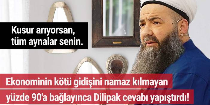 Ekonominin kötü gidişini namaz kılmayan yüzde 90'a bağlayınca Dilipak cevabı yapıştırdı!