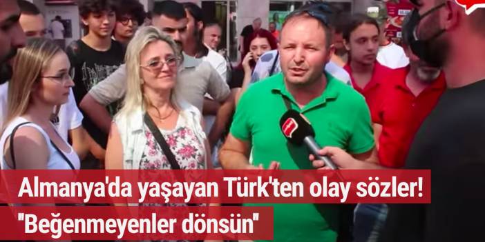 Almanya Türkiye'yi kıskanıyor tartışmasına olay sözler '' Almanya gülüyor buraya...''