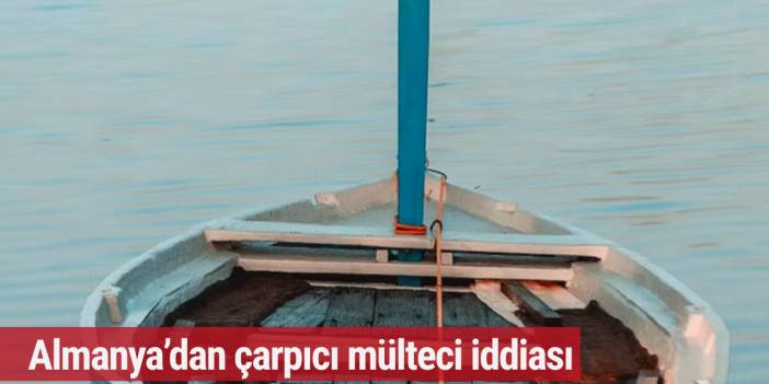 Almanya’dan çarpıcı mülteci iddiası