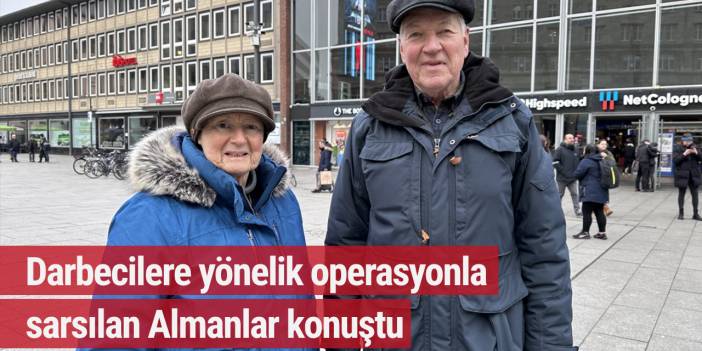 Darbecilere yönelik operasyonla sarsılan Almanlar konuştu