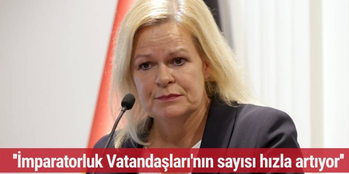 Faeser: 'İmparatorluk Vatandaşları'nın sayısı hızla artıyor