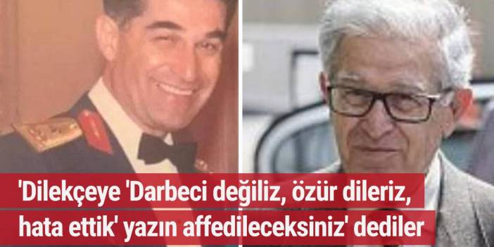 28 Şubat davasının avukatı: 'Dilekçeye 'Darbeci değiliz, özür dileriz, hata ettik' yazın affedileceksiniz' dediler