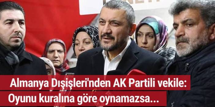AK Partili vekilin Almanya çıkarmasına Almanya Dışişleri'nden sert açıklama: Oyunu kuralına göre oynamazsa...