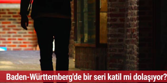 Baden-Württemberg'de bir seri katil mi dolaşıyor?