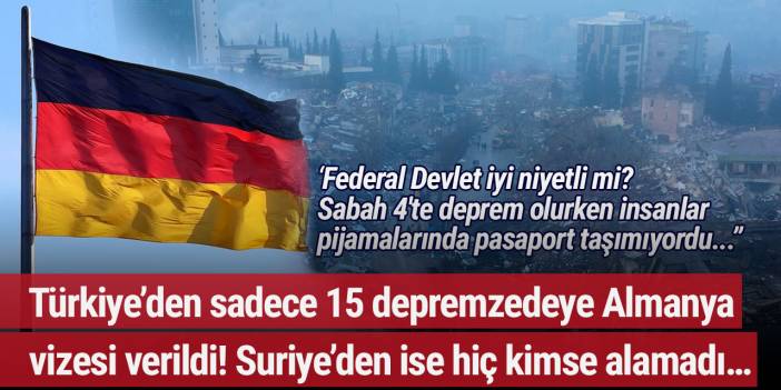 Türkiye’den sadece 15 depremzedeye Almanya vizesi verildi! Suriye’den ise hiç kimse alamadı…