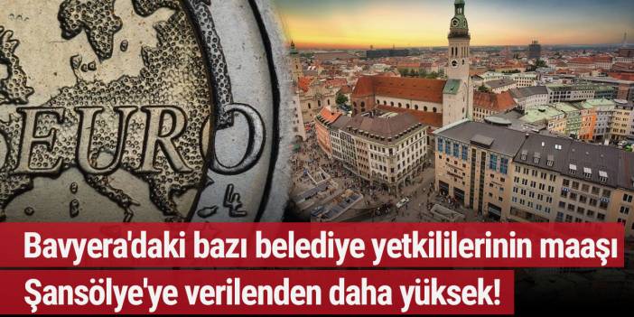 Bavyera'daki bazı belediye yetkililerinin maaşı, Şansölye'ye verilenden daha yüksek!