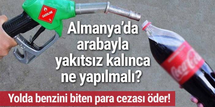 Almanya’da arabayla yakıtsız kalınca ne yapılmalı?