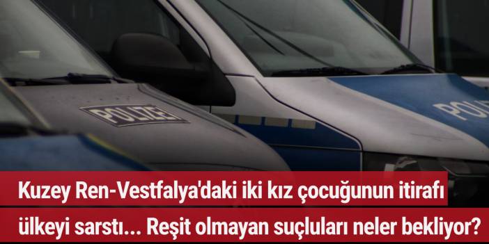 Kuzey Ren-Vestfalya'daki iki kız çocuğunun itirafı ülkeyi sarstı... Reşit olmayan suçluları neler bekliyor?