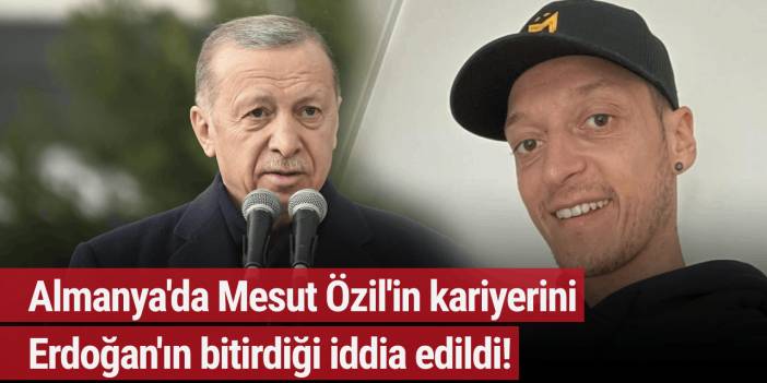 Almanya'da Mesut Özil'in kariyerini Erdoğan'ın bitirdiği iddia edildi!