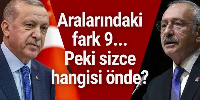 Aralarındaki fark 9... Peki sizce hangisi önde?
