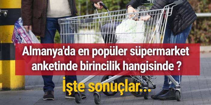 Almanya'da en popüler süpermarket anketinde birincilik hangisinde: İşte sonuçlar...