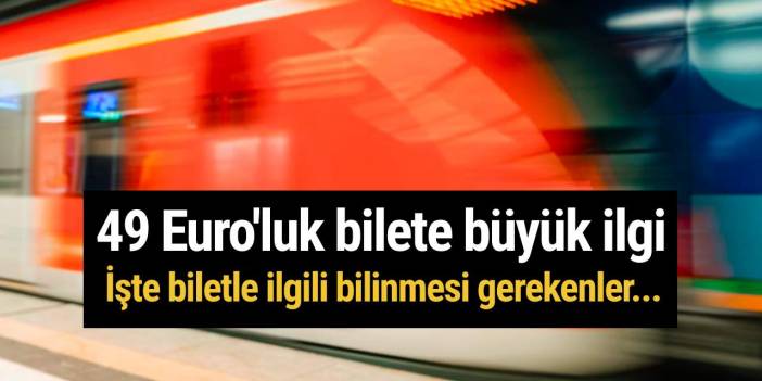 9 Euro'luk biletin halefi 49 Euro'luk bilete büyük ilgi: İşte biletle ilgili bilinmesi gerekenler...