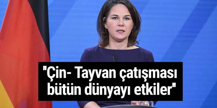 Baerbock: Çin- Tayvan çatışması bütün dünyayı etkiler