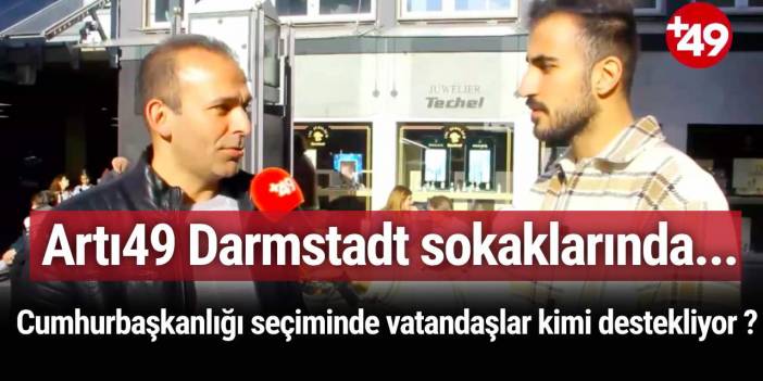 Artı49 Darmstadt sokaklarında... Cumhurbaşkanlığı seçiminde vatandaşlar kimi destekliyor ?