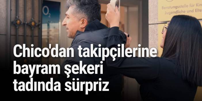 Chico'dan takipçilerine bayram günü şeker tadında sürpriz: Bana yazmanız yeter