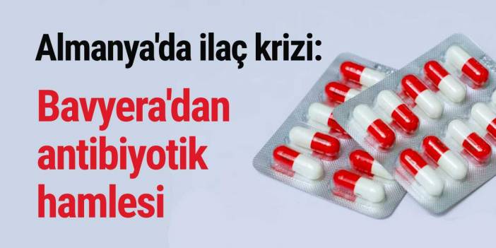Almanya'da ilaç krizi: Bavyera'dan antibiyotik hamlesi