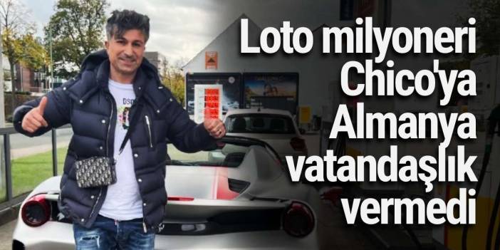 Loto milyoneri Chico'ya Almanya vatandaşlık vermedi