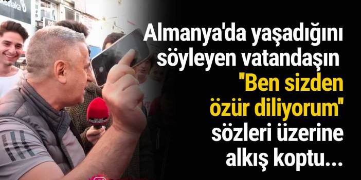 Almanya'da yaşadığını söyleyen vatandaşın ''Ben sizden özür diliyorum'' sözleri üzerine alkış koptu...
