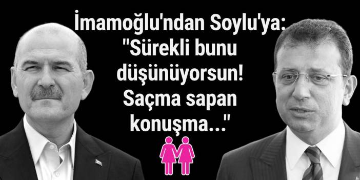 İmamoğlu'ndan Soylu'ya: "Sürekli bunu düşünüyorsun! Saçma sapan konuşma..."