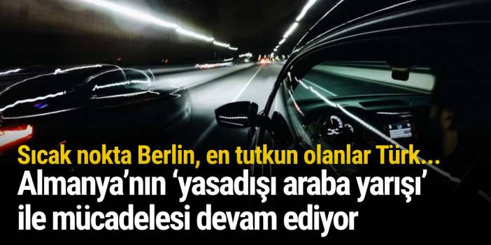 Sıcak nokta Berlin, en tutkun olanlar Türk! Almanya’nın ‘yasadışı araba yarışı’ ile mücadelesi devam ediyor
