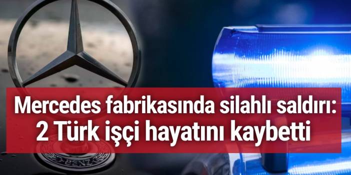 Almanya'da Mercedes fabrikasında silahlı saldırı: 2 Türk işçi hayatını kaybetti