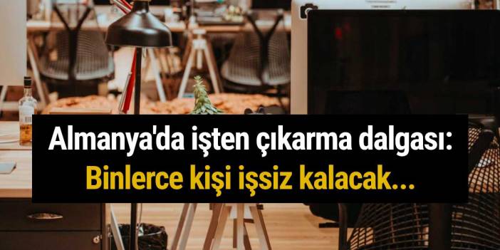 Almanya'da işten çıkarma dalgası: Binlerce kişi işsiz kalacak...