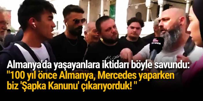 Almanya'da yaşayanlara iktidarı böyle savundu: "100 yıl önce Almanya, Mercedes yaparken biz 'Şapka Kanunu' çıkarıyorduk!"