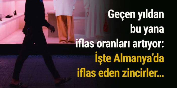 Geçen yıldan bu yana iflas oranları artıyor: İşte Almanya’da iflas eden zincirler…