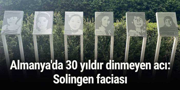 Almanya'da 30 yıldır dinmeyen acı: Solingen faciası
