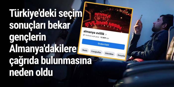 Türkiye'deki seçim sonuçları bekar gençlerin Almanya'dakilere çağrıda bulunmasına neden oldu: 'Benimle evlenmek isteyen var mı?'