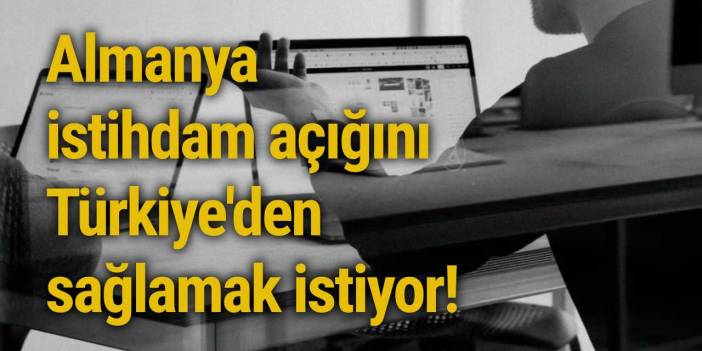 Almanya istihdam açığını Türkiye'den sağlamak istiyor! İşte iş gücüne ihtiyaç duyulan alanlar...
