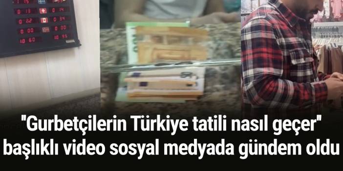 ''Gurbetçilerin Türkiye tatili nasıl geçer'' başlıklı video sosyal medyada gündem oldu