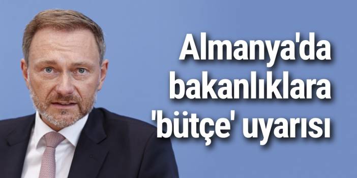 Almanya'da bakanlıklara 'bütçe' uyarısı