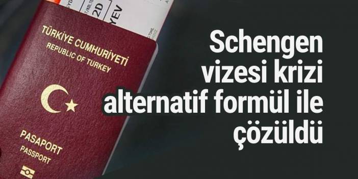 Schengen vizesi krizi alternatif formül ile çözüldü
