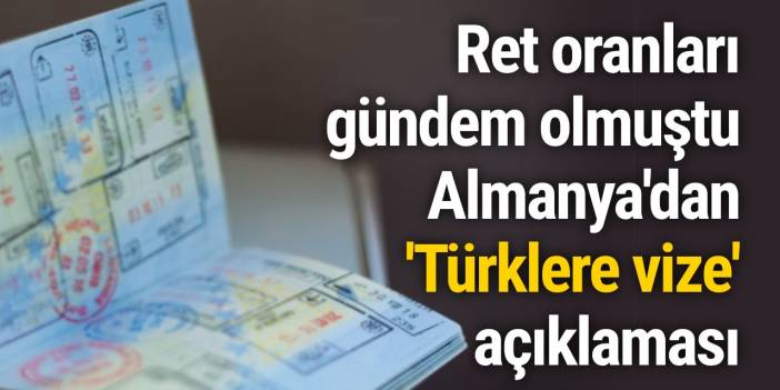 Ret oranları gündem olmuştu, Almanya'dan 'Türklere vize' açıklaması