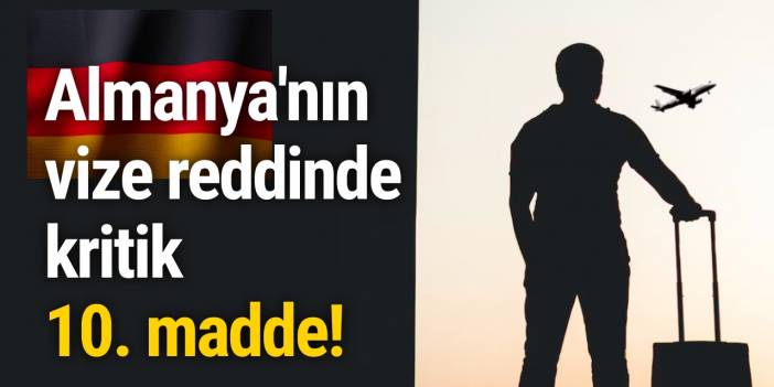 Almanya'nın vize reddinde kritik 10. madde!