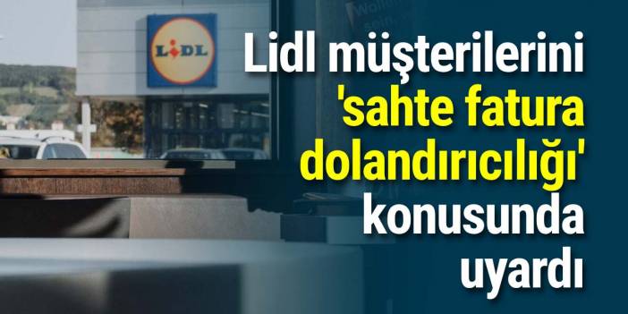 Lidl müşterilerini 'sahte fatura dolandırıcılığı' konusunda uyardı